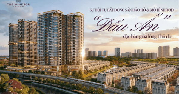 The Windsor Collection - Sự hội tụ của bất động sản đảo hồ & mô hình TOD
