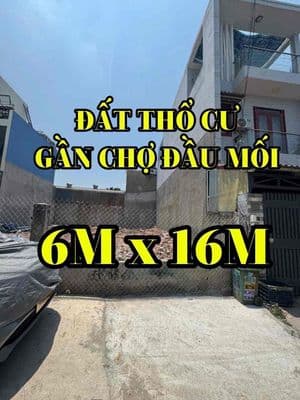 ĐẤT THỔ CƯ GẦN CHỢ ĐẦU MỐI - 96M2 (6M x 16M)